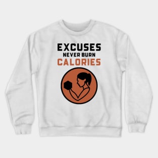 Excuses Never Burn Calories Crewneck Sweatshirt